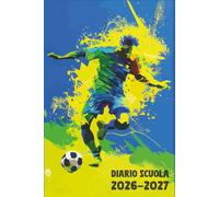 Diario Scuola 2026 2027 Calcio: Agenda Giornaliera Premium Da Settembre 26 a Luglio 27 - Planner Scolastico per Studenti di Scuole Elementari, Medie e Superiori - Tema Pallone Sport
