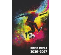 Diario Scuola 2026 2027 Calcio: Agenda Giornaliera Premium Da Settembre 26 a Luglio 27 - Planner Scolastico per Studenti di Scuole Elementari, Medie e Superiori - Tema Pallone Sport