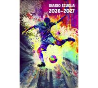 Diario Scuola 2026 2027 Calcio: Agenda Giornaliera Premium Da Settembre 26 a Luglio 27 - Planner Scolastico per Studenti di Scuole Elementari, Medie e Superiori - Tema Pallone Sport