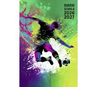 Diario Scuola 2026 2027 Calcio: Agenda Giornaliera Premium Da Settembre 26 a Luglio 27 - Planner Scolastico per Studenti di Scuole Elementari, Medie e Superiori - Tema Pallone Sport