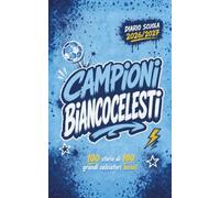 Diario Scuola 2026 2027 - CAMPIONI BIANCOCELESTI - 100 Storie di 100 Grandi Calciatori LAZIALI: Agenda Scolastica per studenti tifosi di scuola Elementare Media e Superiore