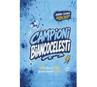 Diario Scuola 2026 2027 - CAMPIONI BIANCOCELESTI - 100 Storie di 100 Grandi Calciatori LAZIALI: Agenda Scolastica per studenti tifosi di scuola Elementare Media e Superiore