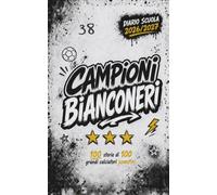 Diario Scuola 2026 2027 - CAMPIONI BIANCONERI - 100 Storie di 100 Grandi Calciatori JUVENTINI: Agenda Scolastica per studenti tifosi di scuola Elementare Media e Superiore