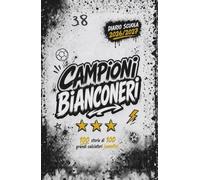 Diario Scuola 2026 2027 - CAMPIONI BIANCONERI - 100 Storie di 100 Grandi Calciatori JUVENTINI: Agenda Scolastica per studenti tifosi di scuola Elementare Media e Superiore