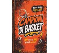 Diario Scuola 2026 2027 - CAMPIONI di BASKET- 100 Storie di 100 Grandi Calciatori Cestiti: Agenda Scolastica per studenti appassionati di Pallacanestro di scuola Elementare Media e Superiore