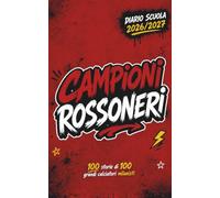 Diario Scuola 2026 2027 - CAMPIONI ROSSONERI - 100 Storie di 100 Grandi Calciatori Milanisti: Agenda Scolastica per studenti tifosi di scuola Elementare Media e Superiore