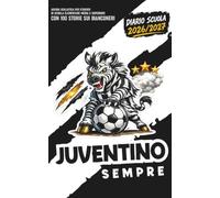 Diario Scuola 2026 2027 - JUVENTINO SEMPRE - con 100 storie sui BIANCONERI: Agenda Scolastica per studenti tifosi di scuola Elementare Media e Superiore