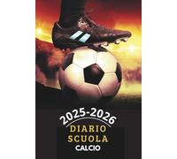 Diario scuola calcio 2025 2026: Agenda scolastica settimanale | Ragazzo o bambino | Scuola elementare, media o secondaria | Copertina rigida A5