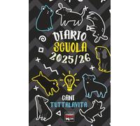 Diario Scuola Cani 2025 / 2026 con storie, leggende, curiosità: Agenda Scolastica Giornaliera da Settembre a Giugno per studenti di elementari, medie, superiori.