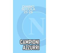 Diario Scuola Napoli 2025-2026 - Ogni Giorno un Aneddoto Azzurro. Agenda Scolastica con una Curiosità sul Napoli per ogni giorno di scuola,: Il diario ... e superiori: più di 200 aneddoti sul Napoli