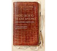 Diario secreto de José Antonio: Un documento inédito que cambia la historia (Espasa Historia)