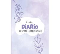 Diario Segreto Settimanale per Bambine 7+ | Journal Guidato con Domande | A Colori: Planner e diario per ragazze e teenager: emozioni, obiettivi, ... ricordi | Scrivi, libera i pensieri e cresci