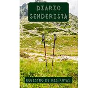 Diario Senderista Registro De Mis Rutas: Diseñado Con Espacios Para Rellenar Con Todo Lujo De Detalles Sobre Tus Rutas Y Excursiones - 120 Páginas