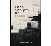 Diario sin sujeto fijo: Apuntes para una filosofía del lenguaje en disolución