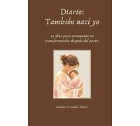 Diario: También nací yo: 21 días para acompañar tu transformación después del parto.