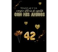 DIARIO: TENGO 42 Y YA COMPARO DOLORES DE ESPALDA CON MIS AMIGOS (DIARIOS DE CUMPLEAÑOS ORIGINALES - El regalo perfecto para cualquier edad)