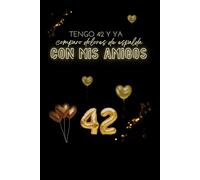DIARIO: TENGO 42 Y YA COMPARO DOLORES DE ESPALDA CON MIS AMIGOS (DIARIOS DE CUMPLEAÑOS ORIGINALES - El regalo perfecto para cualquier edad)