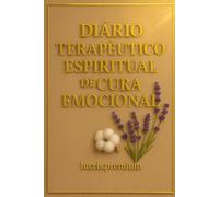 DIÁRIO TERAPÊUTICO ESPIRITUAL DE CURA EMOCIONAL