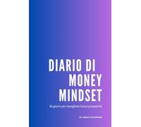 Diario Trasformazionale MONEY MINDSET: 30 giorni per risvegliare la tua prosperità