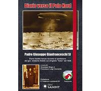 Diario verso il Polo Nord. Diario inedito tenuto durante la spedizione del gen. Umberto Nobile col dirigibile «Italia» del 1928