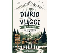 Diario Viaggio Di Gruppo con nuovi amici: Per ricordare amicizie, avventure e momenti indimenticabili nei viaggi di gruppo