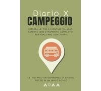 Diario X CAMPEGGIO: Prepara le tue avventure da vero esperto - Uno strumento completo per tracciare ogni tappa