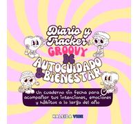 Diario y Tracker Groovy de Autocuidado y Bienestar: Un cuaderno sin fecha para acompañar tus intenciones, emociones y hábitos a lo largo del año (Groovy Mind & Heart Series)