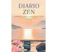 DIARIO ZEN: 5 minuti al giorno per ritrovare consapevolezza, gratitudine e fiducia in 90 giorni