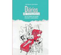 Diários de Consultório: ...de um médico de família, educador e psicanalista.