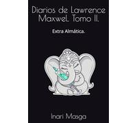Diarios de Lawrence Maxwel. Tomo II.: Extra Almática.