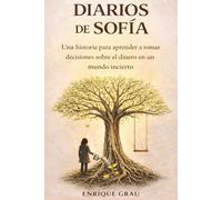 Diarios de Sofía: Una historia para aprender a tomar decisiones sobre el dinero en un mundo incierto (El viaje de Sofía)