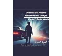 Diarios del Viajero Forzado en el Tiempo - Parte 1: Salto Atrás (1)
