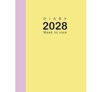 Diary 2028 Week to View: Big Size A4, Two Pages Per One Week, Planner For Student, Teacher, Appointments..., Yellow Cover