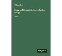 Diary and Correspondence of John Evelyn: Vol. II