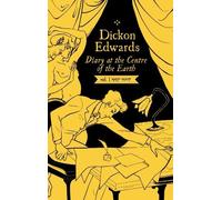 Diary at the Centre of the Earth Vol. 1 (1997-2007) (Dickon Edwards: Diary at the Centre of the Earth)
