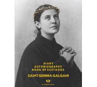 DIARY, AUTOBIOGRAPHY, BOOK OF ECSTASIES: THE ESSENTIAL WRITINGS OF GEMMA GALGANI