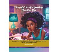 Diary Entries of a Growing Christian Girl: Learning to Love Yourself and be Confident in Who God Wants You to be - Being True Teen Queens