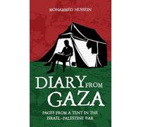 Diary From Gaza: Pages From a Tent in the Israeli-Palestine War: Pages From a Tent During the Israeli-Palestine War