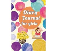 Diary Journal for girls : Daily pages for writing thoughts, dreams, and goals: An Empowering Workbook with Activities to Boost Mindfulness,An ... Gratitude, Self-Esteem, And a Growth Mindset