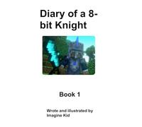 Diary of A 8-bit Knight (Diaries of A 8-bit Knight)