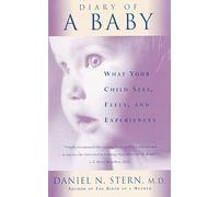 Diary Of A Baby: What Your child Sees, Feels, and Experiences