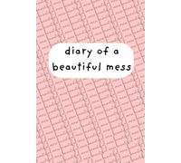 Diary of a Beautiful Mess: Journal/ Notebook for self-use and gifting to friends and family
