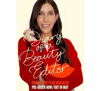 Diary of a Beauty Editor: What works, what doesn’t - from the woman who really knows