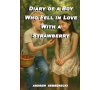 Diary of a Boy Who Fell in Love With a Strawberry: A Wild Childhood Memoir of Love, Trouble, and Sticky Fingers