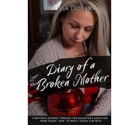 Diary of a Broken Mother: A Mother's Journey Through Her Daughter's Addiction: From Tough Love to What I Could Live With