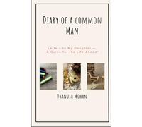 "Diary of a Common Man": Letters to My Daughter - A Guide for the Life Ahead"