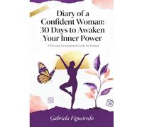 Diary of a Confident Woman: 30 Days to Awaken Your Inner Power: A Personal Development Guide for Women