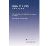Diary of a Daly Débutante: Being passages from the journal of a member of Augustin Daly's famous company of players