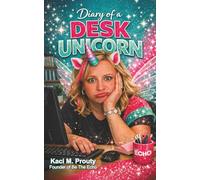 Diary of a Desk Unicorn: Confessions of the magical mess behind the desk