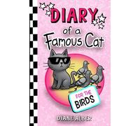 Diary of a Famous Cat: For The Birds (Diary of a Famous Cat (Dyslexia & ADHD Friendly, Funny, Illustrated Chapter Books for Kids Ages 6-10))